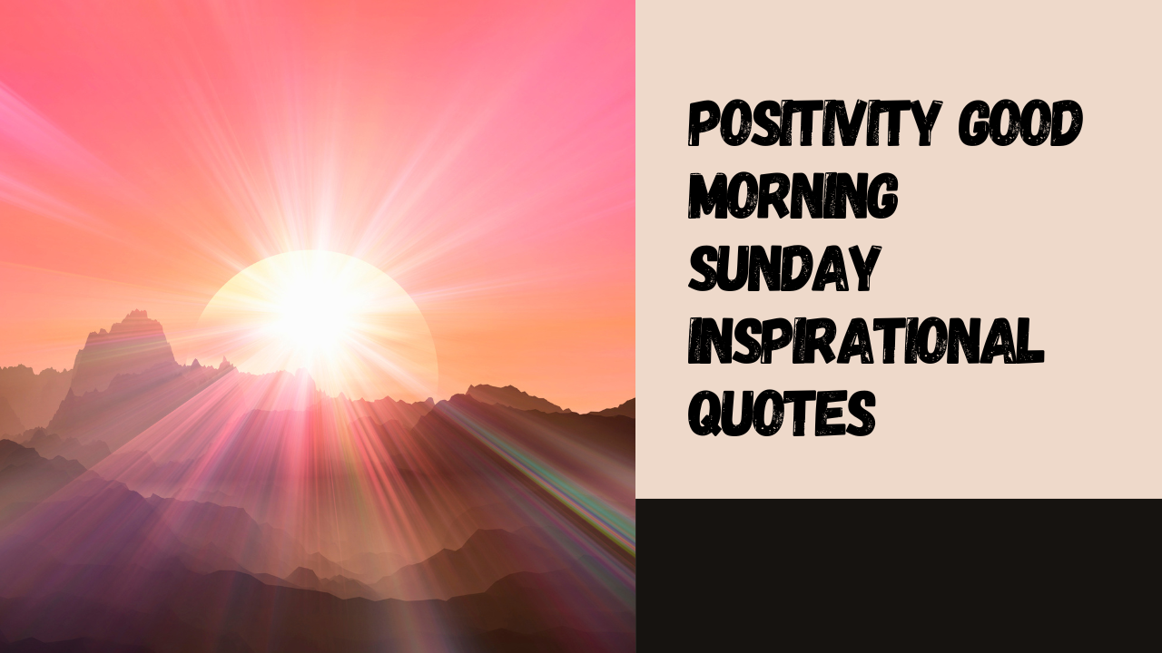 positivity good morning Sunday inspirational quotes