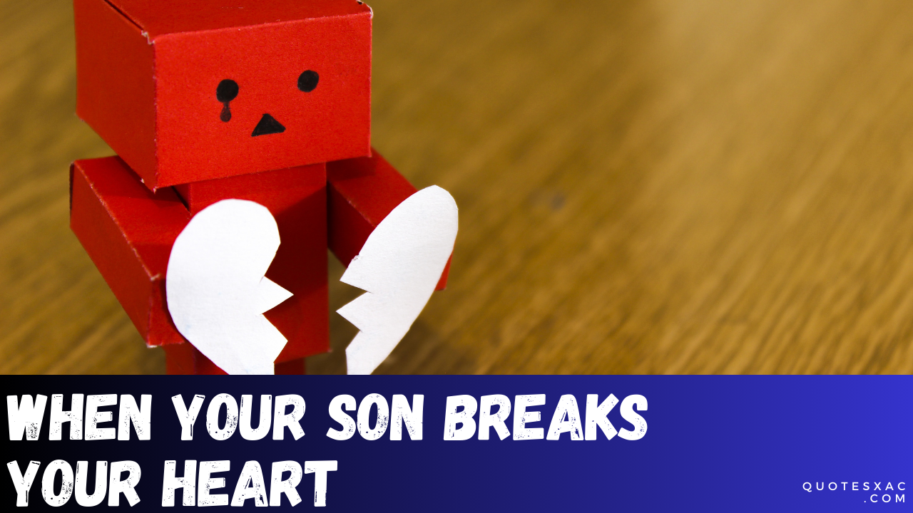when your son breaks your heart quotes